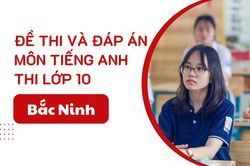 Đáp án đề thi Tiếng Anh lớp 10 Bắc Ninh năm 2025