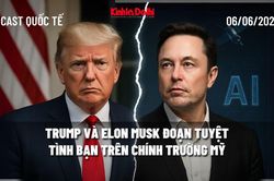 Podcast quốc tế: Trump và Elon Musk đoạn tuyệt tình bạn trên chính trường Mỹ?