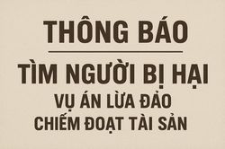 Tìm nạn nhân vụ án lừa đảo chiếm đoạt tài sản