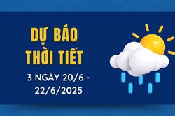 Dự báo thời tiết 3 ngày tới từ 20/6 đến 22/6/2025