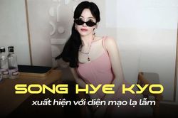 Song Hye Kyo trở lại với hình ảnh mới gây ngỡ ngàng
