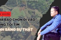 Tuấn Nguyễn: Nhà báo chọn đi vào vùng tối để tìm ánh sáng sự thật