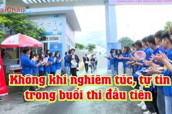 Không khí nghiêm túc, tự tin trong buổi thi đầu tiên