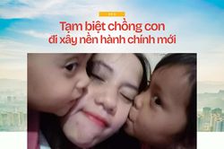 Tạm biệt chồng con đi xây nền hành chính mới