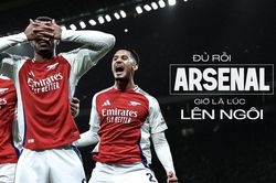 Đủ rồi Arsenal, giờ là lúc lên ngôi