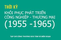 Giai đoạn 1955 - 1965: Khôi phục phát triển công nghiệp thương mại