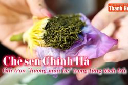 Chè sen Chính Hà – Giữ trọn 'hương mùa hè' trong từng tách trà
