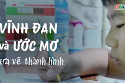 Vĩnh Đan và ước mơ chưa từng dám vẽ thành hình