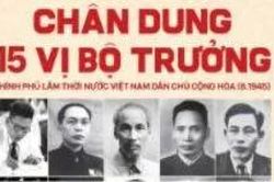 Chân dung 15 vị Bộ trưởng Chính phủ lâm thời: Nhận diện buổi đầu của Nhà nước Việt Nam hiện đại