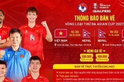 Công bố giá vé 2 trận Việt Nam -Nepal, sức nóng tăng lên sau vụ 7 cầu thủ nhập tịch Malaysia bị phạt