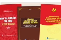Đổi mới, nâng cao hiệu lực, hiệu quả công tác kiểm tra, giám sát, kỷ luật Đảng đáp ứng yêu cầu, nhiệm vụ trong tình hình mới