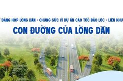 Ý Đảng hợp lòng dân – Chung sức vì dự án cao tốc Bảo Lộc – Liên Khương