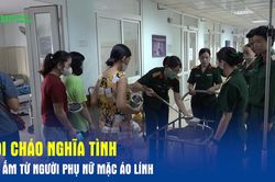 Nồi cháo nghĩa tình – Hơi ấm từ người phụ nữ mặc áo lính