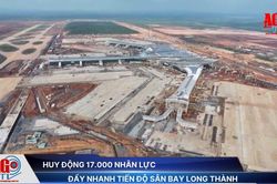 Huy động 17.000 nhân lực đẩy nhanh tiến độ sân bay Long Thành
