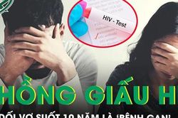 Người chồng giấu HIV suốt 10 năm, nói dối là 'bệnh gan' khiến vợ sốc nặng khi phát hiện sự thật