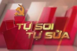 Bài 3: Phát huy tinh thần 'tự soi', 'tự sửa' để xây dựng Đảng