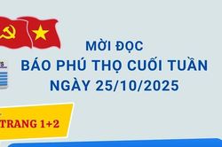 Báo Phú Thọ: Mời đọc số Báo Phú Thọ Cuối tuần phát hành ngày 25-10-2025