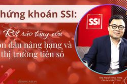Chứng khoán SSI: Rốt ráo tăng vốn đón đầu nâng hạng và thị trường tiền số