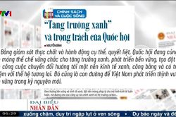 Điểm báo VTV1: 'Tăng trưởng xanh' và trọng trách của Quốc hội