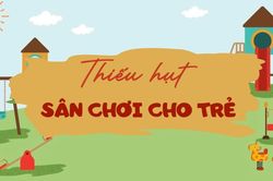 Sân chơi cho trẻ em: Khoảng trống lớn trong bức tranh đô thị Hà Nội