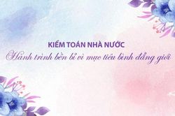 Kiểm toán nhà nước: Hành trình bền bỉ vì mục tiêu bình đẳng giới