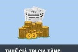 Kiến nghị tháo gỡ vướng mắc về thuế giá trị gia tăng