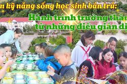 Rèn kỹ năng sống cho học sinh bán trú - Hành trình trưởng thành từ những điều giản dị
