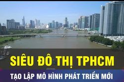 Tạo lập mô hình phát triển mới cho siêu đô thị TPHCM