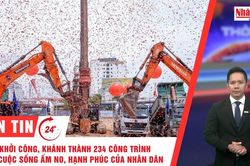Thời sự 24h ngày 16/12/2025: Khởi công, khánh thành 234 công trình vì cuộc sống ấm no, hạnh phúc của nhân dân