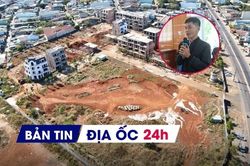 Địa ốc 24H: Mua đất đấu giá 18 năm mới 'tá hỏa' vì đất không tồn tại; thêm dự án BĐS được gỡ vướng