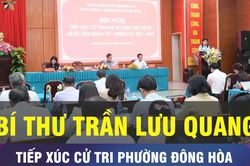 18 GIỜ NGÀY 16-12: Bí thư Trần Lưu Quang tiếp xúc cử tri phường Đông Hòa