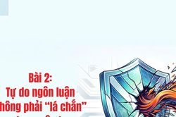 Bài 2: Tự do ngôn luận không phải 'lá chắn' cho xuyên tạc