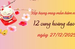 Xếp hạng may mắn tử vi 12 cung hoàng đạo ngày 27/12/2025: Sư Tử gặp vận may hiếm có