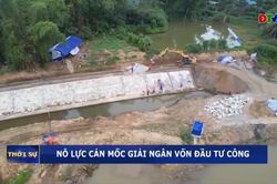 Nỗ lực cán mốc giải ngân vốn đầu tư công