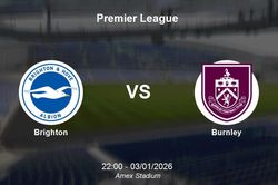 Nhận định Brighton vs Burnley - Premier League: Cơ hội bứt phá tại Amex