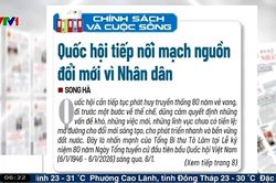 Điểm báo VTV1: Quốc hội tiếp nối mạch nguồn đổi mới vì Nhân dân