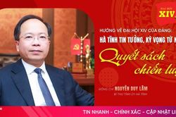 Hướng về Đại hội XIV của Đảng: Hà Tĩnh tin tưởng, kỳ vọng từ những quyết sách chiến lược