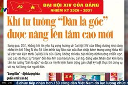 Điểm báo VTV1: Khi tư tưởng 'Dân là gốc' được nâng lên tầm cao mới