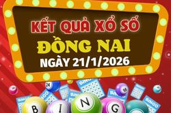 Trực tiếp kết quả xổ số Đồng Nai hôm nay 21/1/2026 - XSDN 21/1