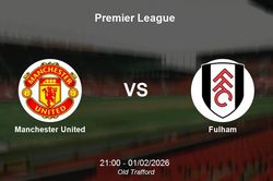 Nhận định Manchester United vs Fulham - Premier League: Thử thách tại Old Trafford