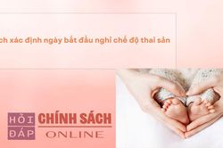 Cách xác định ngày bắt đầu nghỉ chế độ thai sản