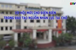 Cơ hội mới cho Điện Biên trong đào tạo nguồn nhân lực tại chỗ
