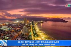 Đô thị Quy Nhơn: Dấu ấn và hành trình 'Đô thị Du lịch sạch ASEAN 2026'