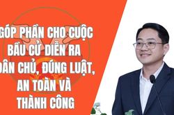 Góp phần cho cuộc bầu cử diễn ra dân chủ, đúng luật, an toàn và thành công