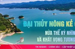 Đại thủy nông Kẻ Gỗ: Nửa thế kỷ nhìn lại và khát vọng tương lai