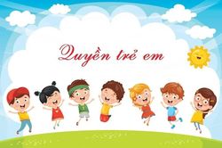 Quyền trẻ em là gì? Hiểu đúng để không 'yêu con sai cách'