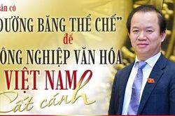 Cần có 'đường băng thể chế' để công nghiệp văn hóa Việt Nam cất cánh