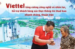Viettel tăng cường công nghệ và nhân lực, hỗ trợ khách hàng xác thực thông tin thuê bao nhanh chóng, thuận tiện