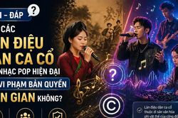 [Hỏi-đáp] Đưa các làn điệu dân ca cổ vào nhạc Pop hiện đại có vi phạm bản quyền dân gian không?