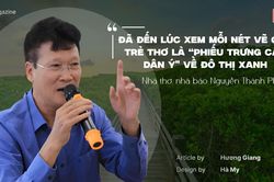 Nhà thơ, nhà báo Nguyễn Thành Phong: Đã đến lúc xem mỗi nét vẽ của trẻ thơ là 'phiếu trưng cầu dân ý' về đô thị xanh